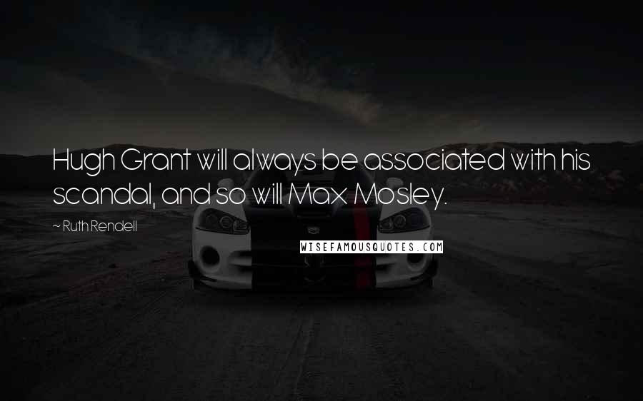 Ruth Rendell Quotes: Hugh Grant will always be associated with his scandal, and so will Max Mosley.