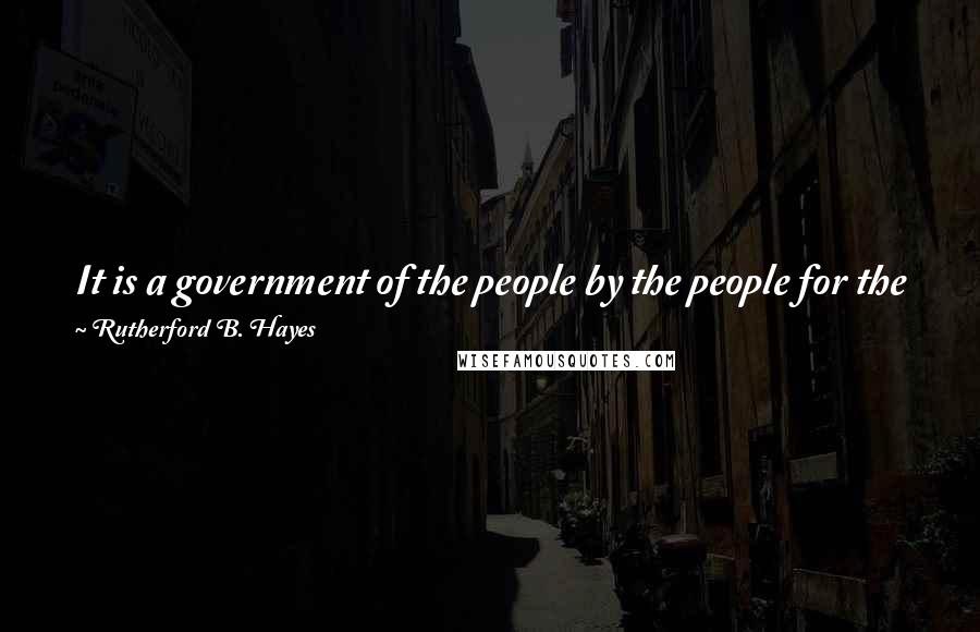 Rutherford B. Hayes Quotes: It is a government of the people by the people for the people no longer it is a government of corporations by corporations for corporations