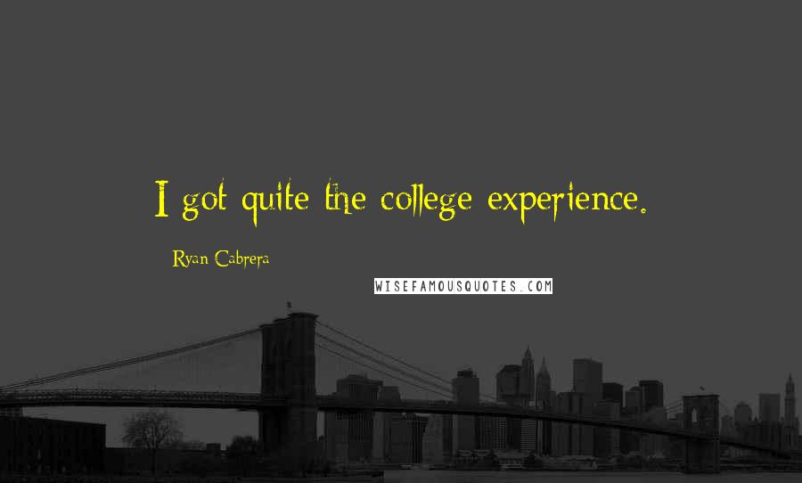 Ryan Cabrera Quotes: I got quite the college experience.