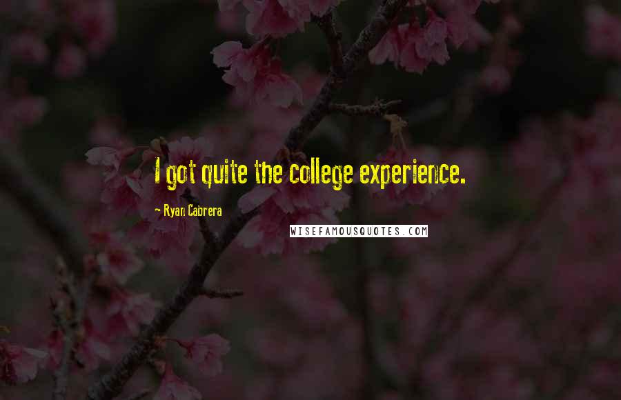 Ryan Cabrera Quotes: I got quite the college experience.