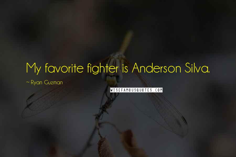 Ryan Guzman Quotes: My favorite fighter is Anderson Silva.
