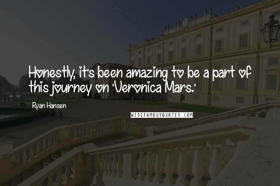 Ryan Hansen Quotes: Honestly, it's been amazing to be a part of this journey on 'Veronica Mars.'