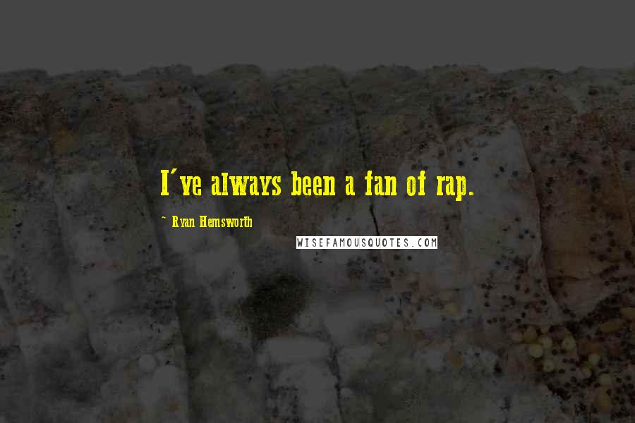 Ryan Hemsworth Quotes: I've always been a fan of rap.