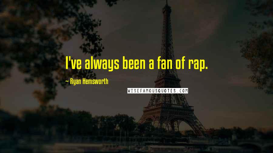 Ryan Hemsworth Quotes: I've always been a fan of rap.