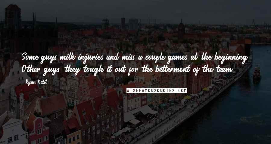 Ryan Kalil Quotes: Some guys milk injuries and miss a couple games at the beginning. Other guys, they tough it out for the betterment of the team.