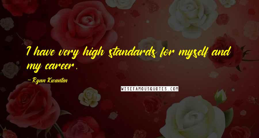 Ryan Kwanten Quotes: I have very high standards for myself and my career.