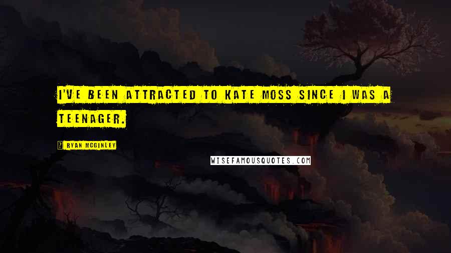 Ryan McGinley Quotes: I've been attracted to Kate Moss since I was a teenager.
