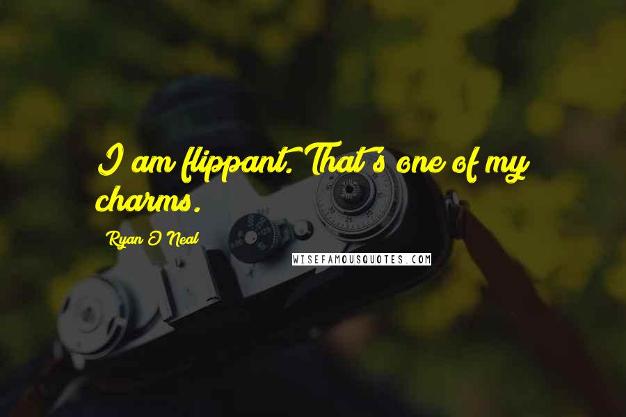 Ryan O'Neal Quotes: I am flippant. That's one of my charms.