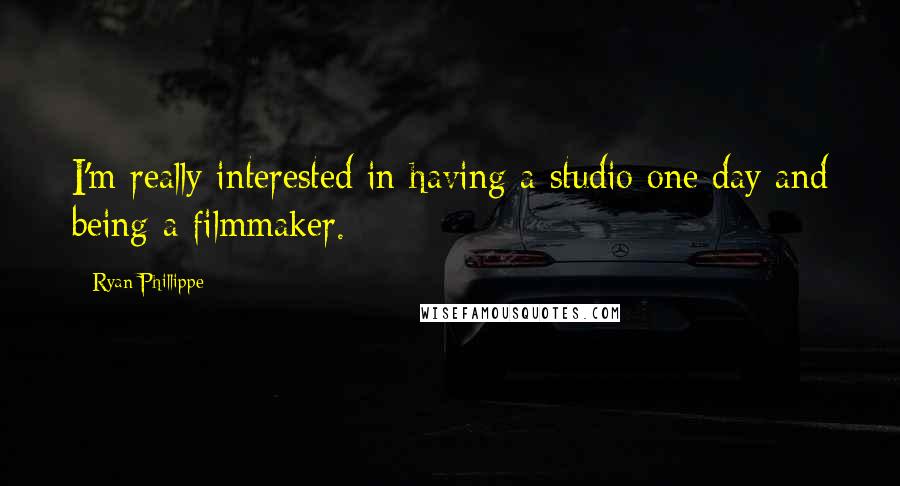 Ryan Phillippe Quotes: I'm really interested in having a studio one day and being a filmmaker.