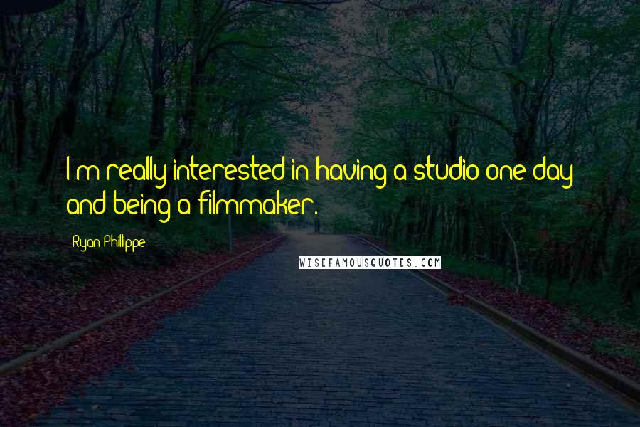 Ryan Phillippe Quotes: I'm really interested in having a studio one day and being a filmmaker.