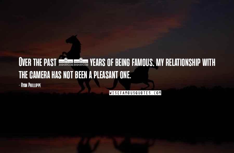 Ryan Phillippe Quotes: Over the past 10 years of being famous, my relationship with the camera has not been a pleasant one.