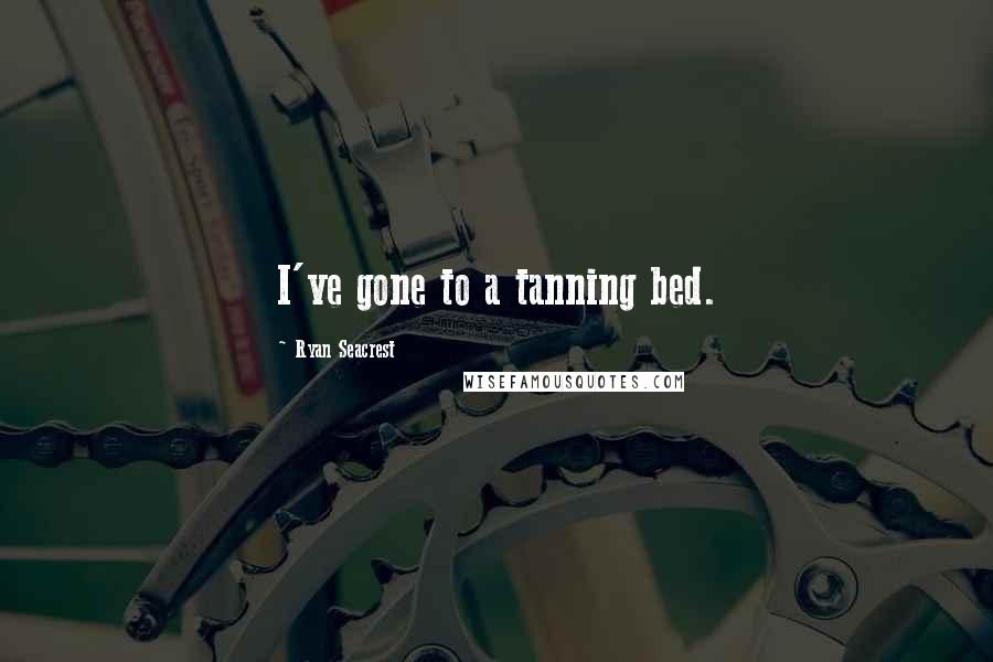 Ryan Seacrest Quotes: I've gone to a tanning bed.