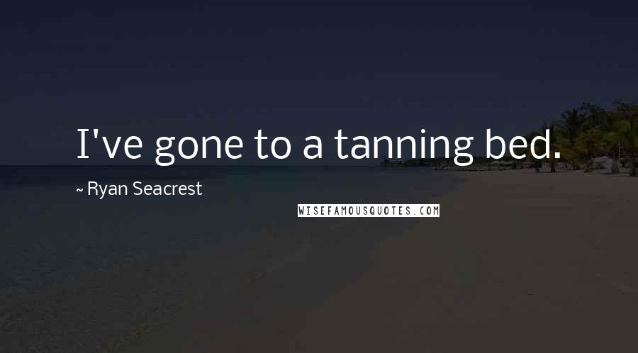 Ryan Seacrest Quotes: I've gone to a tanning bed.