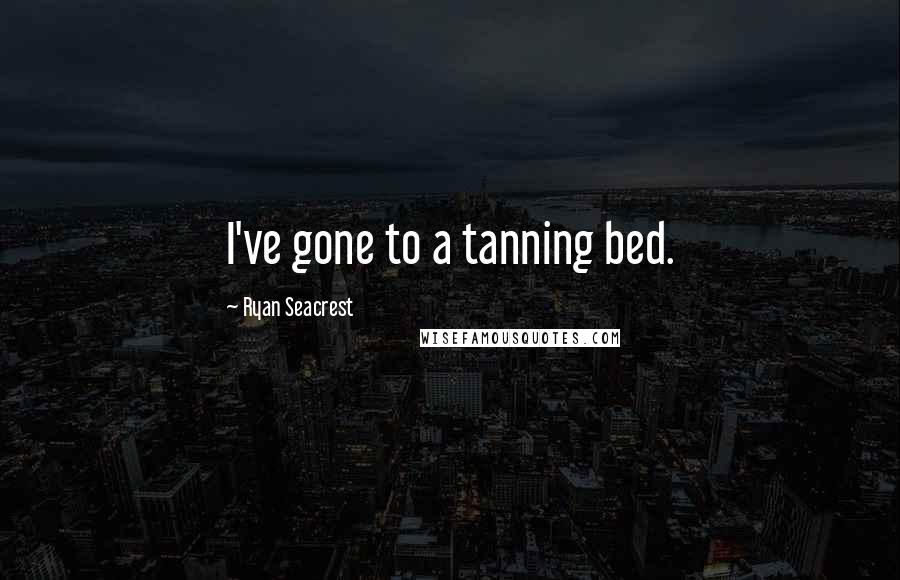 Ryan Seacrest Quotes: I've gone to a tanning bed.