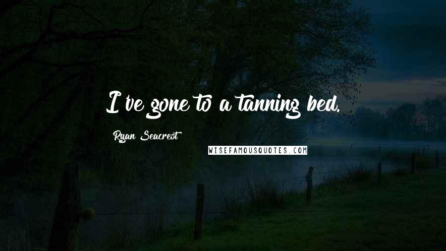 Ryan Seacrest Quotes: I've gone to a tanning bed.