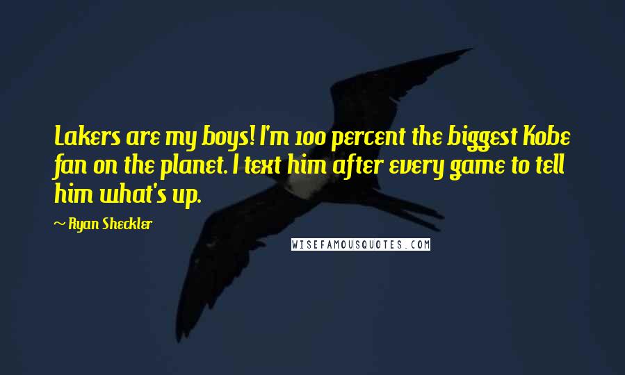 Ryan Sheckler Quotes: Lakers are my boys! I'm 100 percent the biggest Kobe fan on the planet. I text him after every game to tell him what's up.