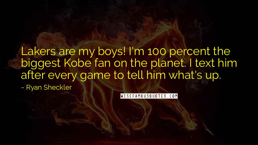 Ryan Sheckler Quotes: Lakers are my boys! I'm 100 percent the biggest Kobe fan on the planet. I text him after every game to tell him what's up.