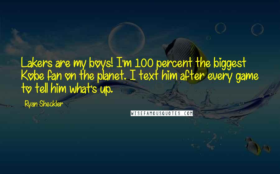 Ryan Sheckler Quotes: Lakers are my boys! I'm 100 percent the biggest Kobe fan on the planet. I text him after every game to tell him what's up.