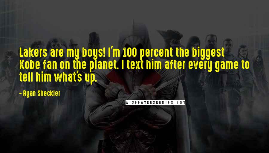 Ryan Sheckler Quotes: Lakers are my boys! I'm 100 percent the biggest Kobe fan on the planet. I text him after every game to tell him what's up.