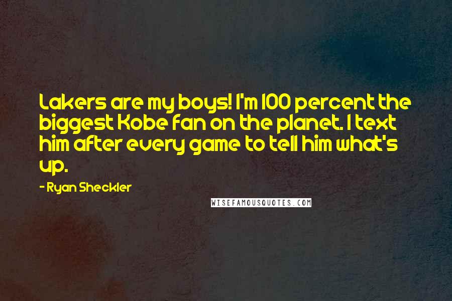 Ryan Sheckler Quotes: Lakers are my boys! I'm 100 percent the biggest Kobe fan on the planet. I text him after every game to tell him what's up.