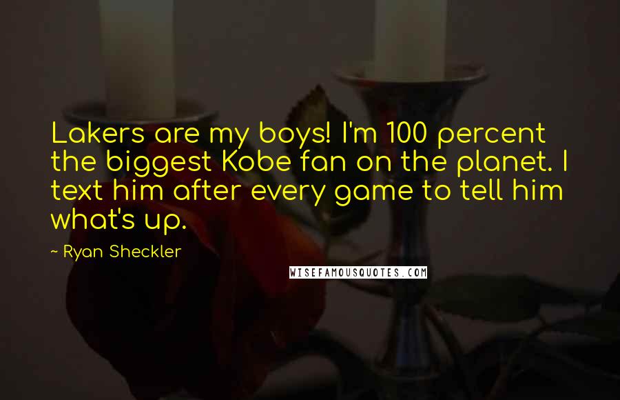 Ryan Sheckler Quotes: Lakers are my boys! I'm 100 percent the biggest Kobe fan on the planet. I text him after every game to tell him what's up.