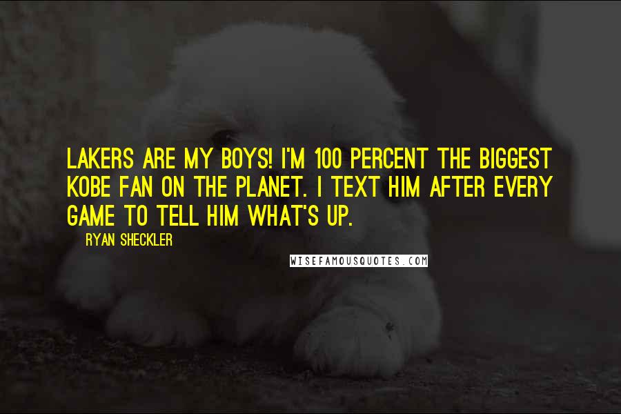 Ryan Sheckler Quotes: Lakers are my boys! I'm 100 percent the biggest Kobe fan on the planet. I text him after every game to tell him what's up.
