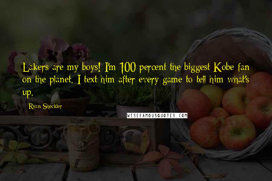 Ryan Sheckler Quotes: Lakers are my boys! I'm 100 percent the biggest Kobe fan on the planet. I text him after every game to tell him what's up.