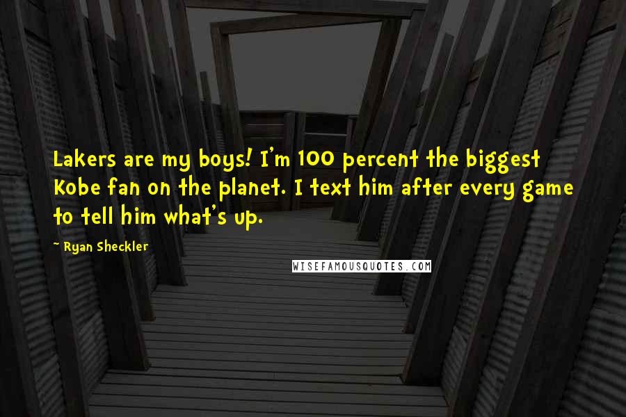 Ryan Sheckler Quotes: Lakers are my boys! I'm 100 percent the biggest Kobe fan on the planet. I text him after every game to tell him what's up.