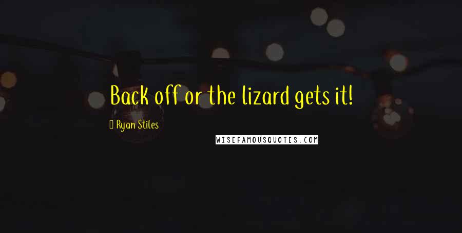 Ryan Stiles Quotes: Back off or the lizard gets it!