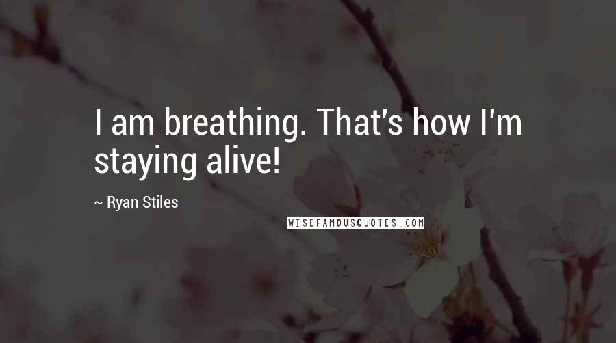 Ryan Stiles Quotes: I am breathing. That's how I'm staying alive!
