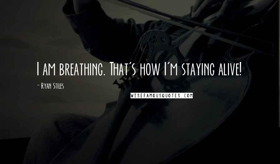 Ryan Stiles Quotes: I am breathing. That's how I'm staying alive!