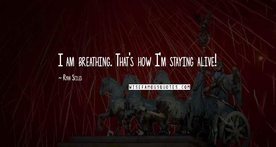 Ryan Stiles Quotes: I am breathing. That's how I'm staying alive!