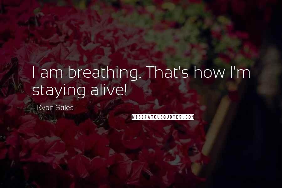 Ryan Stiles Quotes: I am breathing. That's how I'm staying alive!