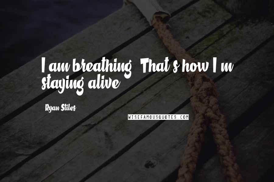 Ryan Stiles Quotes: I am breathing. That's how I'm staying alive!