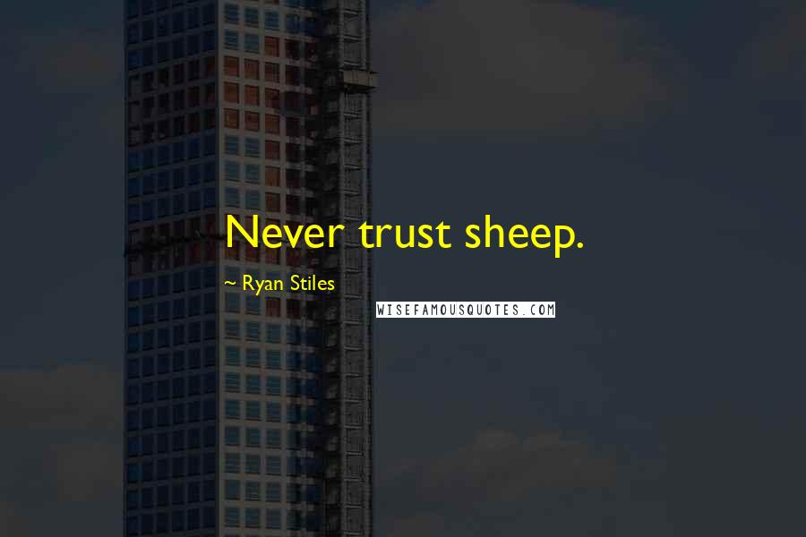 Ryan Stiles Quotes: Never trust sheep.