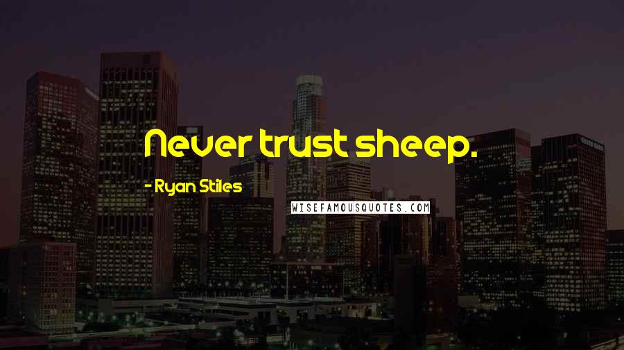 Ryan Stiles Quotes: Never trust sheep.