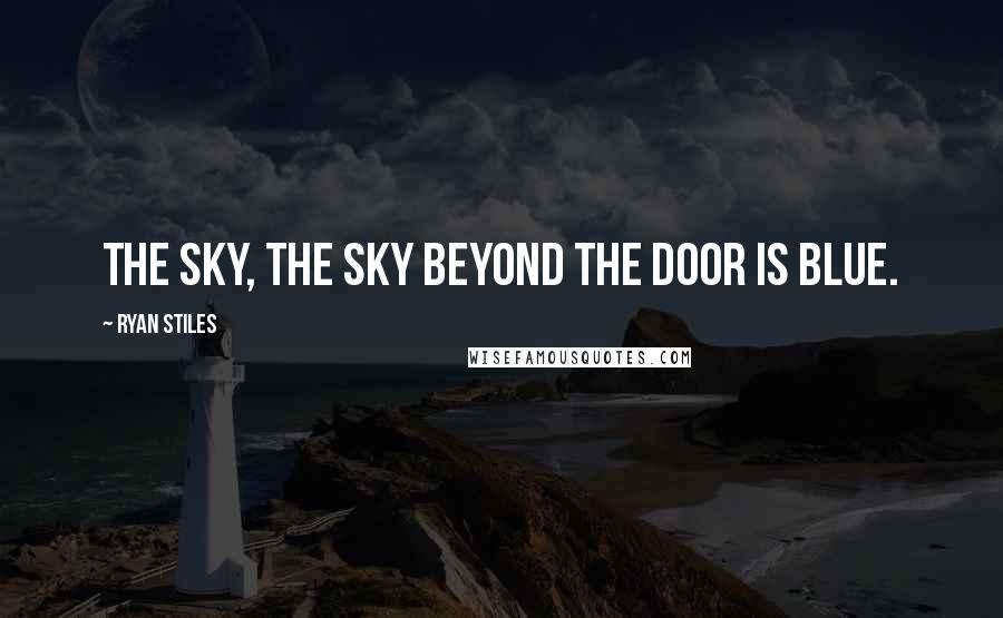 Ryan Stiles Quotes: The sky, the sky beyond the door is blue.