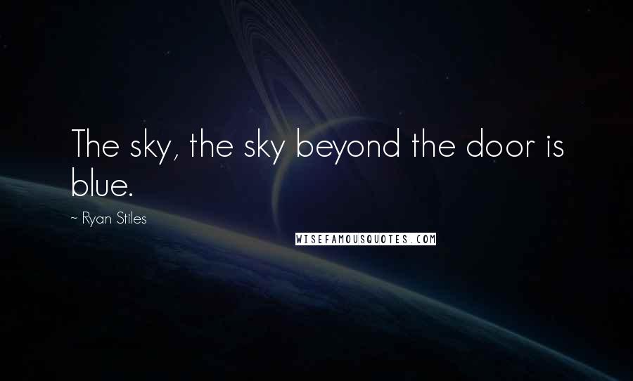 Ryan Stiles Quotes: The sky, the sky beyond the door is blue.