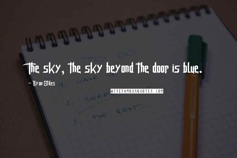 Ryan Stiles Quotes: The sky, the sky beyond the door is blue.