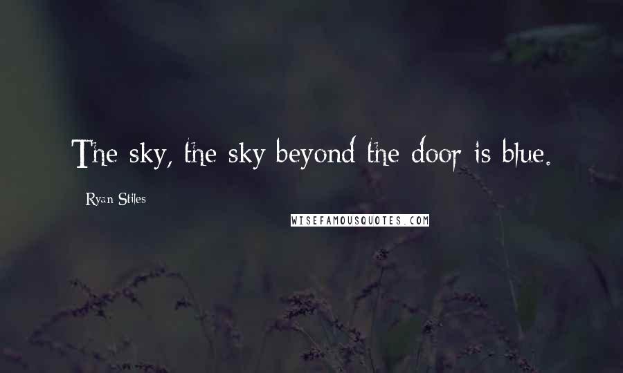 Ryan Stiles Quotes: The sky, the sky beyond the door is blue.