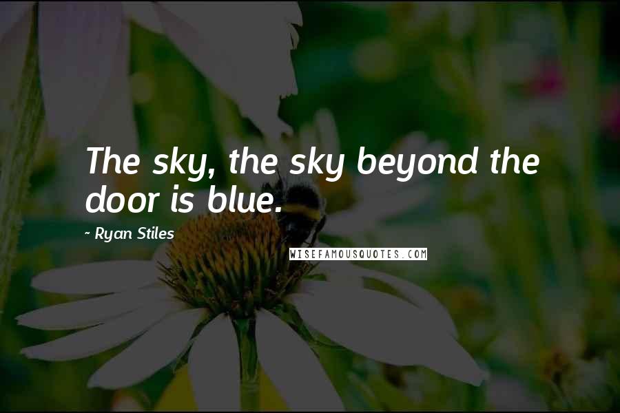 Ryan Stiles Quotes: The sky, the sky beyond the door is blue.