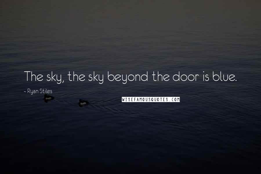 Ryan Stiles Quotes: The sky, the sky beyond the door is blue.