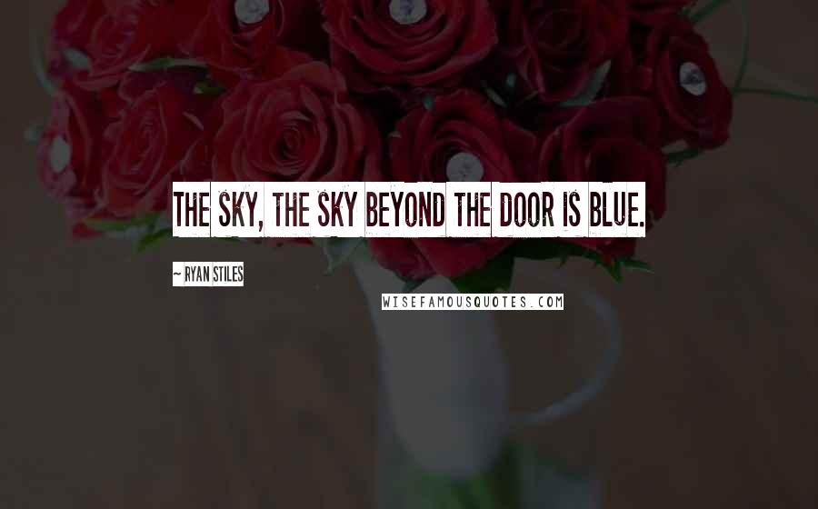 Ryan Stiles Quotes: The sky, the sky beyond the door is blue.