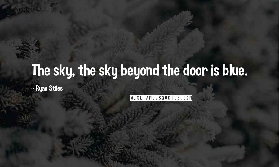 Ryan Stiles Quotes: The sky, the sky beyond the door is blue.