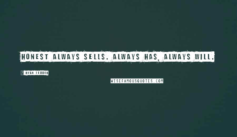 Ryan Tedder Quotes: Honest always sells. Always has, always will.