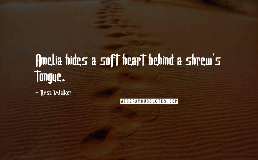 Rysa Walker Quotes: Amelia hides a soft heart behind a shrew's tongue.