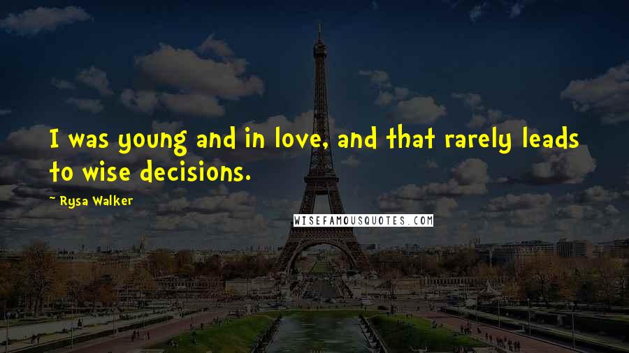 Rysa Walker Quotes: I was young and in love, and that rarely leads to wise decisions.