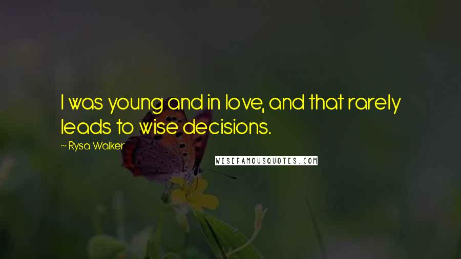 Rysa Walker Quotes: I was young and in love, and that rarely leads to wise decisions.