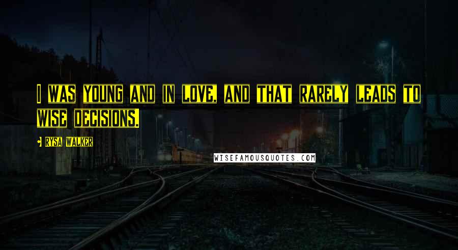 Rysa Walker Quotes: I was young and in love, and that rarely leads to wise decisions.