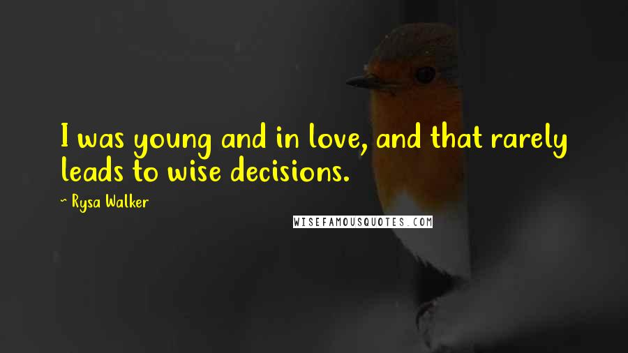 Rysa Walker Quotes: I was young and in love, and that rarely leads to wise decisions.